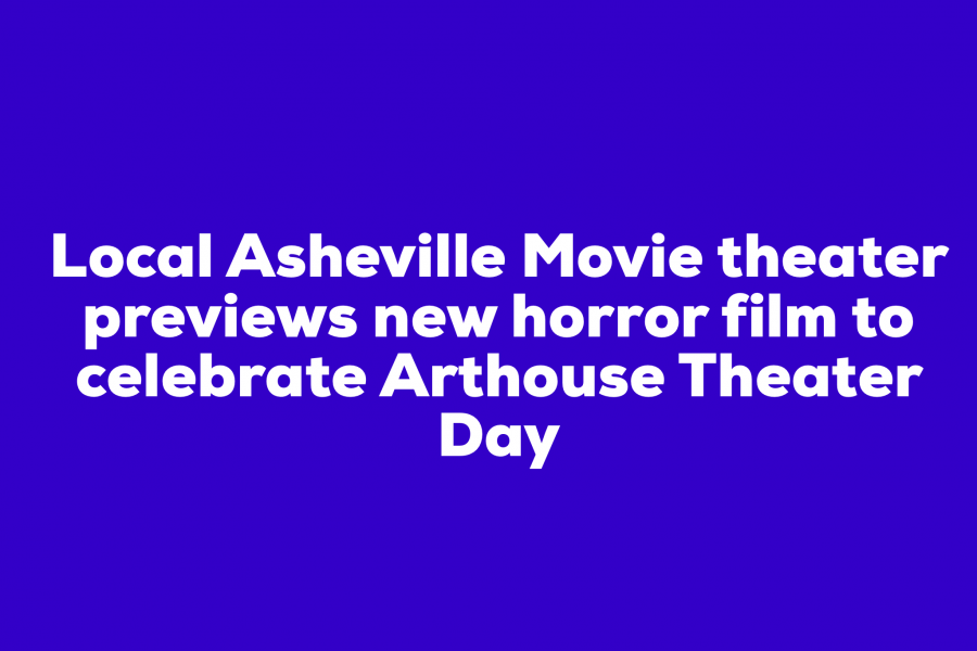 Local Asheville Movie Theater Previews New Horror Film to Celebrate Arthouse Theater Day
