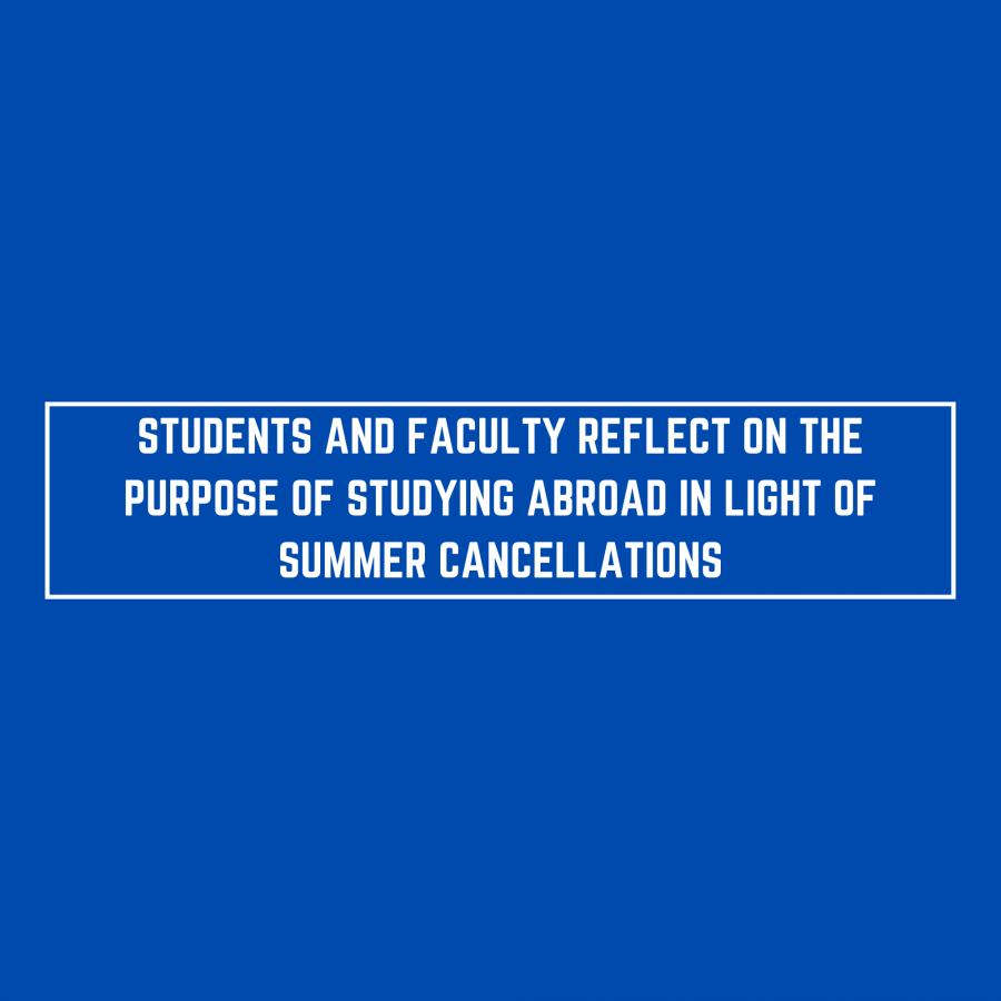 Students and faculty reflect on the purpose of studying abroad in light of summer cancellations