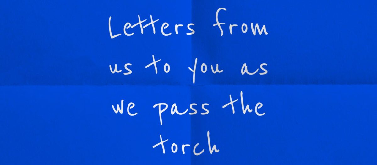 Letters from us to you as we pass the torch